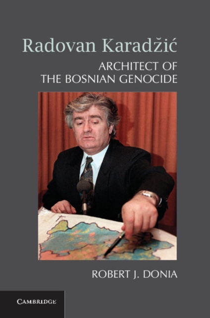 Radovan Karadzic Architect of the Bosnian Genocide