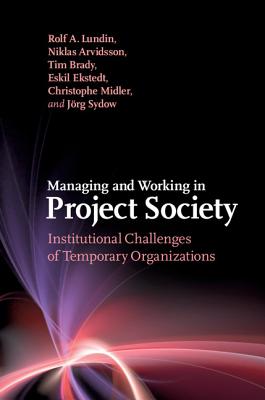 Managing and Working in Project Society Institutional Challenges of Temporary Organizations