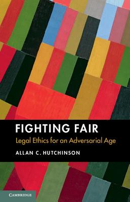 Fighting Fair Legal Ethics for an Adversarial Age