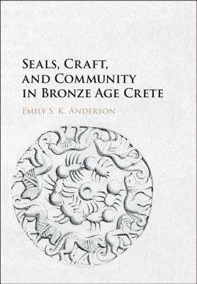 Seals, Craft, and Community in Bronze Age Crete 