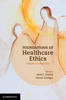 Foundations of Healthcare Ethics Theory to Practice