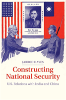 Constructing National Security U.S. Relations with India and China