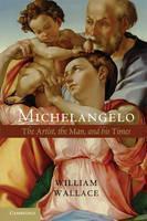 Michelangelo The Artist, the Man and his Times