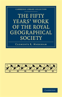 Fifty Years' Work of the Royal Geographical Society 