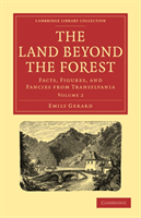 Land Beyond the Forest Facts, Figures, and Fancies from Transylvania