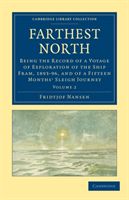 Farthest North Being the Record of a Voyage of Exploration of the Ship Fram, 1893â96, and of a Fifteen Months' Sleigh Journey