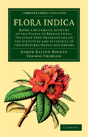 Flora Indica Being a Systematic Account of the Plants of British India, Together with Observations on the Structure and Affinities of their Natural Order and Genera