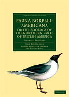 Fauna Boreali-Americana; or, The Zoology of the Northern Parts of British America Containing Descriptions of the Objects of Natural History Collected on the Late Northern Land Expeditions under Command of Captain Sir John Franklin, R.N.