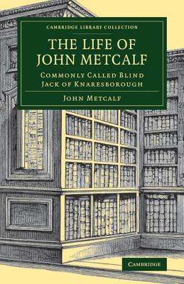 Life of John Metcalf Commonly Called Blind Jack of Knaresborough