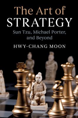 Art of Strategy Sun Tzu, Michael Porter, and Beyond