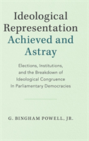 Ideological Representation: Achieved and Astray Elections, Institutions, and the Breakdown of Ideological Congruence in Parliamentary Democracies