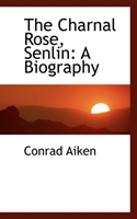 Charnal Rose, Senlin A Biography