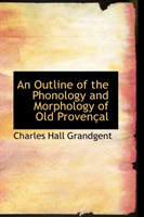 Outline of the Phonology and Morphology of Old Provencal