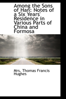 Among the Sons of Han Notes of a Six Years' Residenc