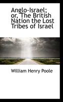 Anglo-Israel or the British Nation the Lost Tribes of Israel 