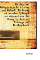 Deutschen Opfergebrauche Bei Ackerbau Und Viehzucht Ein Beitrag Zur Deutschen Myth