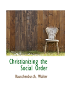 Christianizing the Social Order 