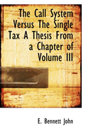 Call System Versus the Single Tax a Thesis from a Chapter of Volume III 