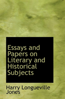 Essays and Papers on Literary and Historical Subjects 