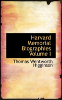 Harvard Memorial Biographies Volume I 