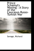 Prince Schamyl's Wooing A Story of the Caucasus-Russo-
