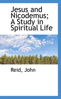 Jesus and Nicodemus A Study in Spiritual Life