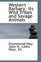 Western Barbary Its Wild Tribes and Savage Ani