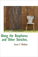 Along the Bosphorus and Other Sketches. 