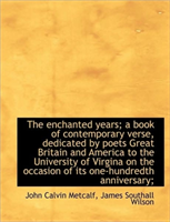 Enchanted Years; A Book of Contemporary Verse, Dedicated by Poets Great Britain and America to T 