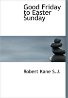 Good Friday to Easter Sunday 