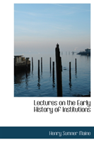 Lectures on the Early History of Institutions 
