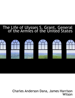 Life of Ulysses S. Grant, General of the Armies of the United States 