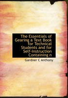 Essentials of Gearing a Text Book for Technical Students and for Self-Instruction Containing N 