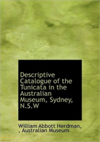 Descriptive Catalogue of the Tunicata in the Australian Museum, Sydney, N.S.W 