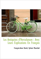 Les Antiquit s d'Herculanum Avec Leurs Explications En Fra