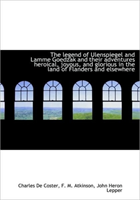 Legend of Ulenspiegel and Lamme Goedzak and Their Adventures Heroical, Joyous, and Glorious in T 