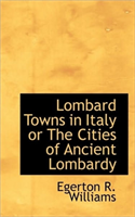 Lombard Towns in Italy or the Cities of Ancient Lombardy 