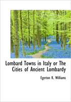 Lombard Towns in Italy or the Cities of Ancient Lombardy 