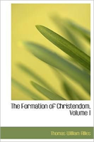 Formation of Christendom, Volume I 