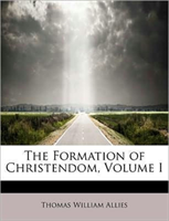 Formation of Christendom, Volume I 