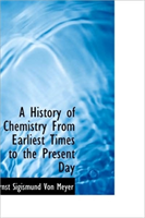 History of Chemistry from Earliest Times to the Present Day 