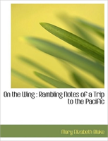On the Wing Rambling Notes of a Trip to th