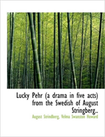 Lucky Pehr (a Drama in Five Acts) from the Swedish of August Stringberg.. 