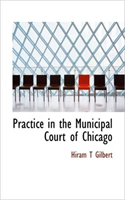 Practice in the Municipal Court of Chicago 
