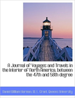 Journal of Voyages and Travels in the Interior of North America, Between the 47th and 58th Degree 