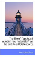 Life of Napoleon I, Including New Materials from the British Official Records 