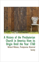 History of the Presbyterian Church in America from Its Origin Until the Year 1760 
