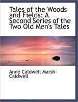 Tales of the Woods and Fields A Second Series of the Two Old