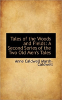 Tales of the Woods and Fields A Second Series of the Two Old