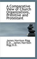 Comparative View of Church Organizations, Primitive and Protestant 